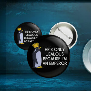 He's Only Jealous Becouse I'm An Emperor, penguins against trump Button