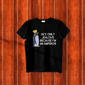 He's Only Jealous Becouse I'm An Emperor, penguins against trump T-Shirt