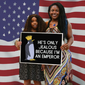 He's Only Jealous Becouse I'm An Emperor, penguins against trump Yard Sign