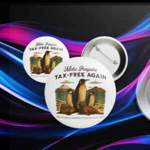 Make Penguins Tax-Free Again Funny Trump Tariffs Button