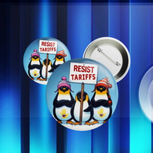 Resist Tariffs, Penguins Against Tariffs Anti Trump Button